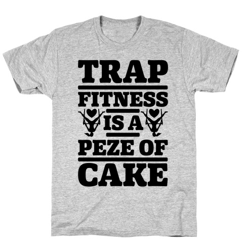 Trap Fitness is a Peze of Cake T-Shirt