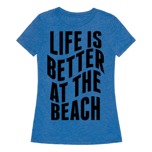 HUMAN - Life Is Better at the Beach - Clothing | Tee