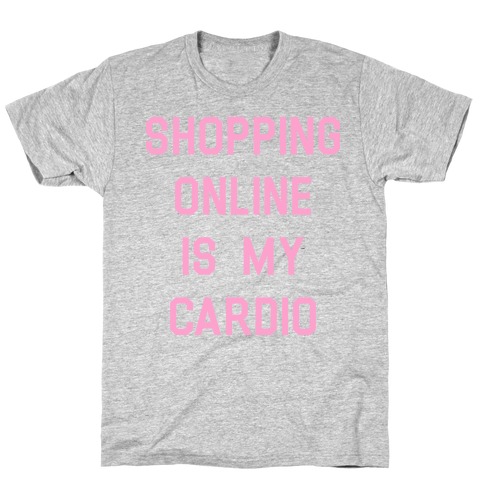 Shopping Online is My Cardio T-Shirt