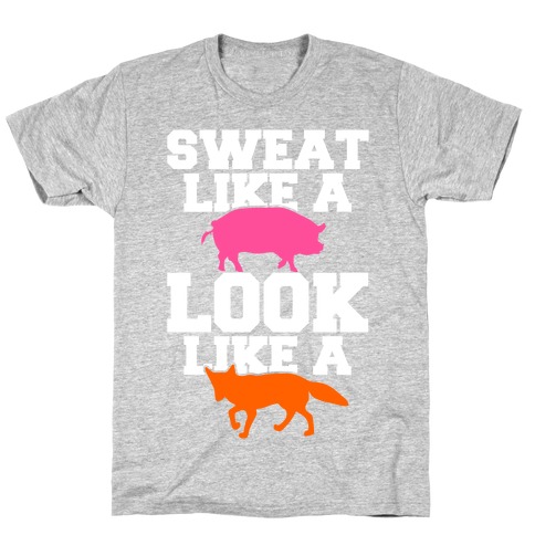 Sweat Like a Pig Look Like a Fox T-Shirt