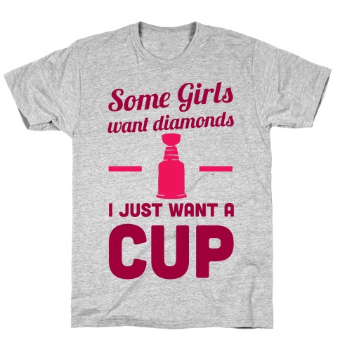 Some Girls Want Diamonds I Just Want A Cup T-Shirt