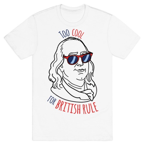 too cool for british rule t shirt