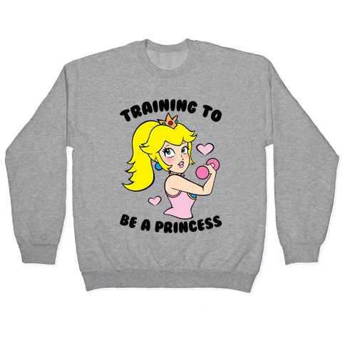 Training To Be A Princess Pullover
