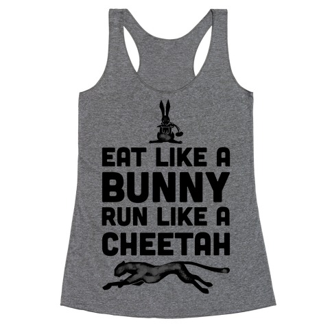 Eat Like a Bunny, Run Like a Cheetah Racerback Tank Top