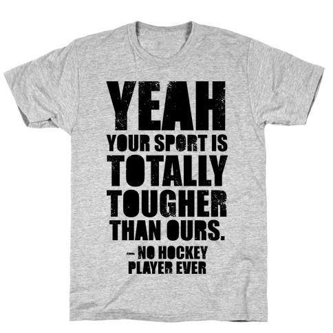Said No Hockey Player Ever T-Shirt