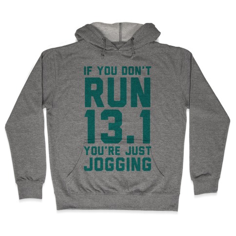 If You Don't Run 13.1 You're Just Jogging Hooded Sweatshirt