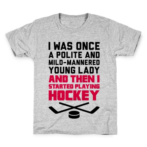 I Was Once A Polite And Well-Mannered Young Lady (And Then I Started Playing Hockey) Kids T-Shirt