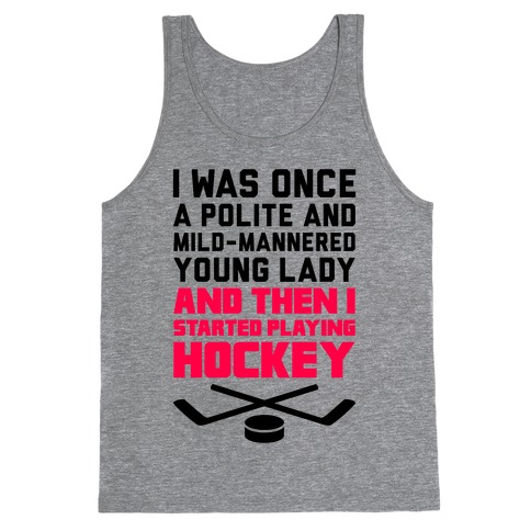 I Was Once A Polite And Well-Mannered Young Lady (And Then I Started Playing Hockey) Tank Top