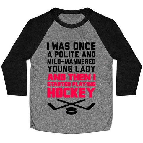 I Was Once A Polite And Well-Mannered Young Lady (And Then I Started Playing Hockey) Baseball Tee