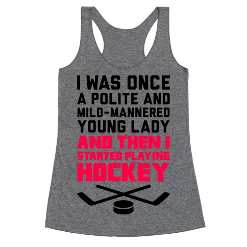 I Was Once A Polite And Well-Mannered Young Lady (And Then I Started Playing Hockey) Racerback Tank Top