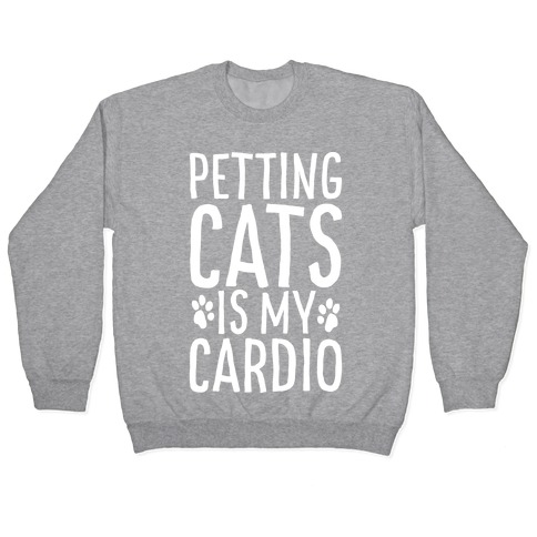 Petting Cats is My Cardio Pullover