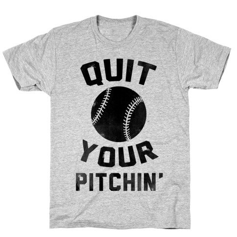 Quit Your Pitchin' T-Shirt