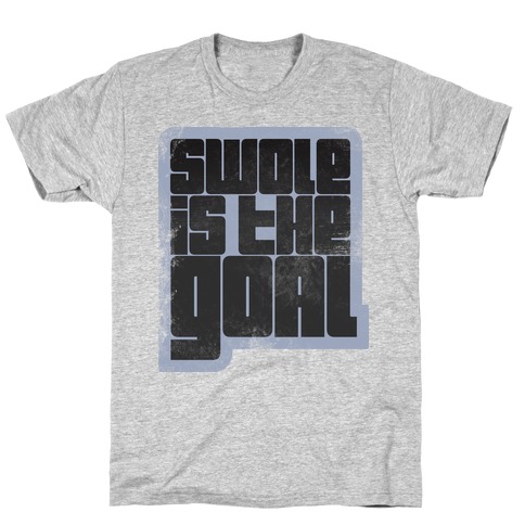 Swole is the Goal T-Shirt