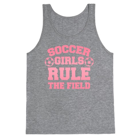 Soccer Girls Rule The Field Tank Top