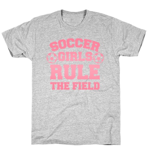 Soccer Girls Rule The Field T-Shirt