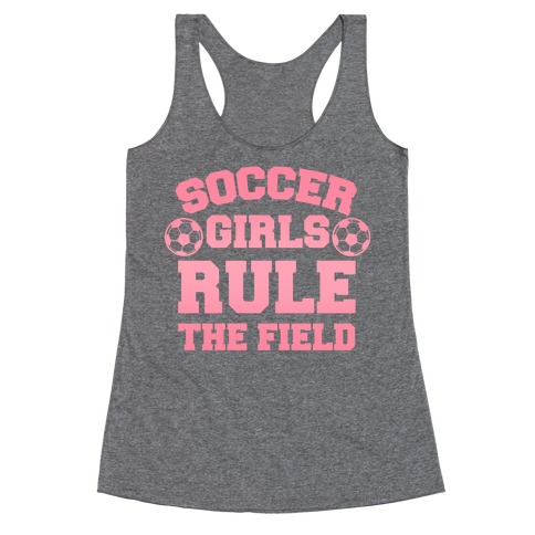 Soccer Girls Rule The Field Racerback Tank Top