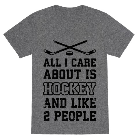 All I Care About Is Hockey And Like 2 People V-Neck Tee Shirt