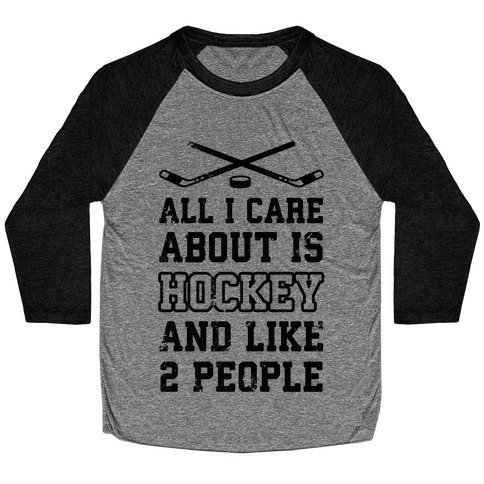 All I Care About Is Hockey And Like 2 People Baseball Tee