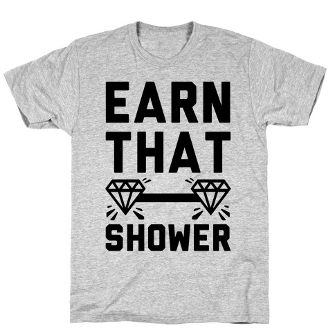 Earn That Shower T-Shirt