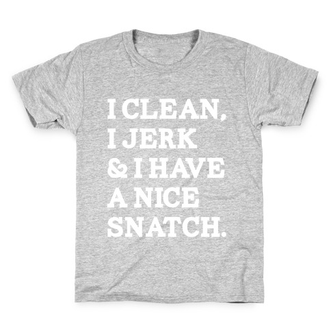 I Clean, I Jerk and I Have a Nice Snatch Kids T-Shirt