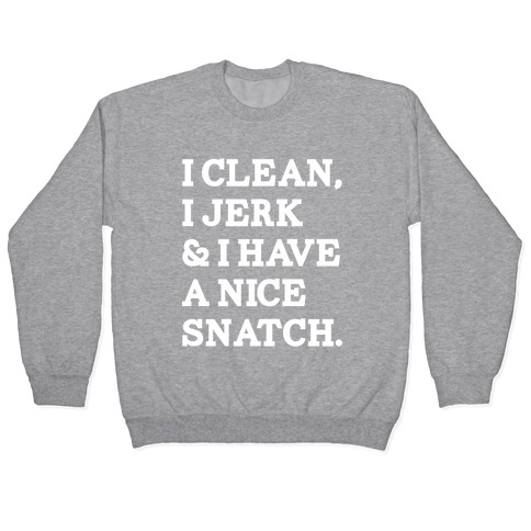 I Clean, I Jerk and I Have a Nice Snatch Pullover