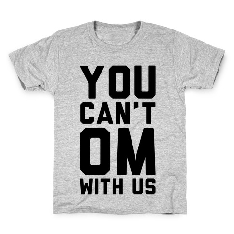 You Can't OM With US Kids T-Shirt