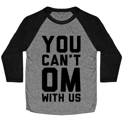 You Can't OM With US Baseball Tee