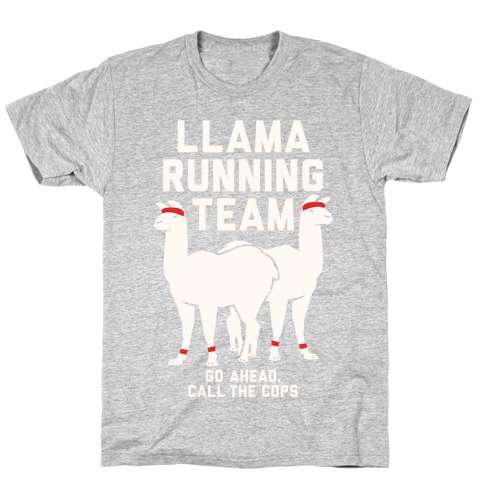 Llama Running Team - Go Ahead, Call The Cops T-Shirt