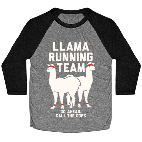 Llama Running Team - Go Ahead, Call The Cops Baseball Tee
