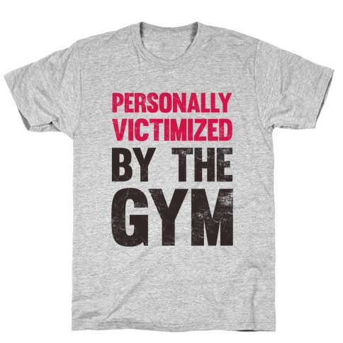 Personally Victimized By The Gym T-Shirt
