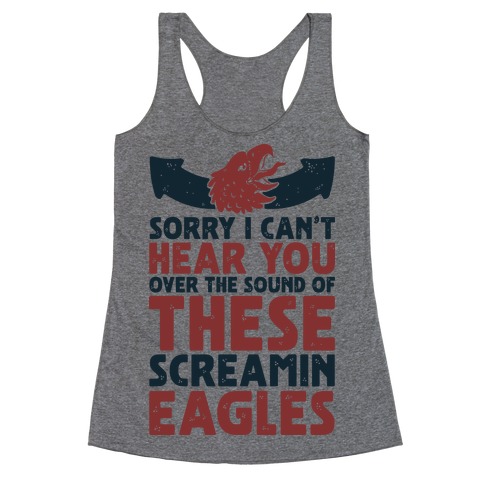Can't Hear You Over These Screamin' Eagles Racerback Tank Top