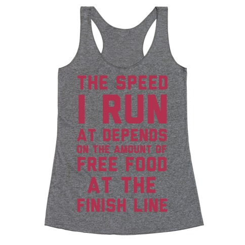 The Speed I Run At Depends On The Amount Of Free Food At The Finish Line Racerback Tank Top