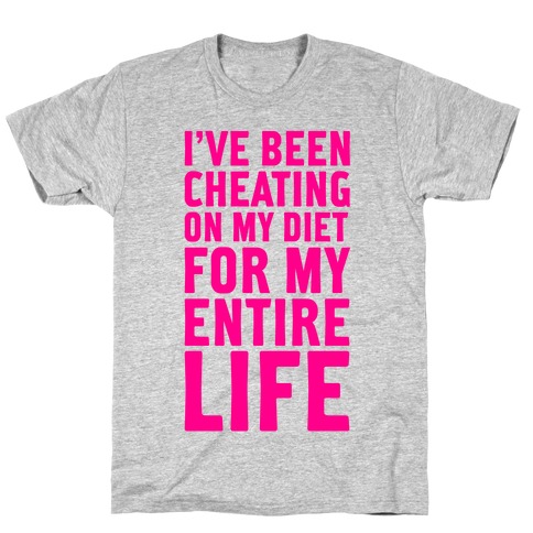 I've Been Cheating On My Diet T-Shirt