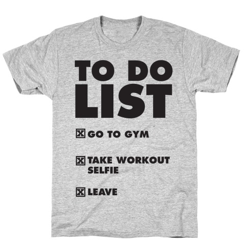 To Do List: Go To Gym, Take Workout Selfie, Leave T-Shirt