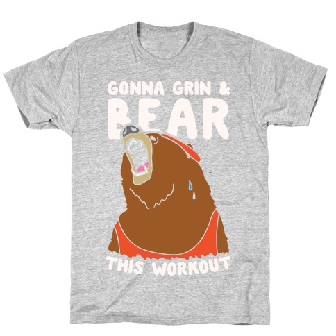 Gonna Grin & Bear This Workout T-Shirt