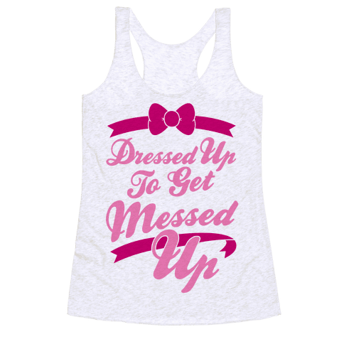 HUMAN - Dressed Up To Get Messed Up - Clothing | Racerback