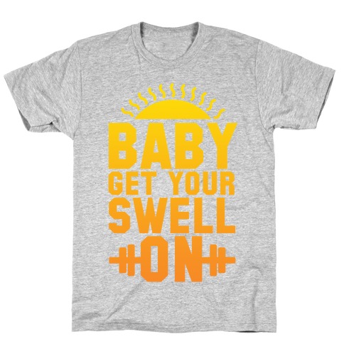 Baby Get Your Swell On T-Shirt