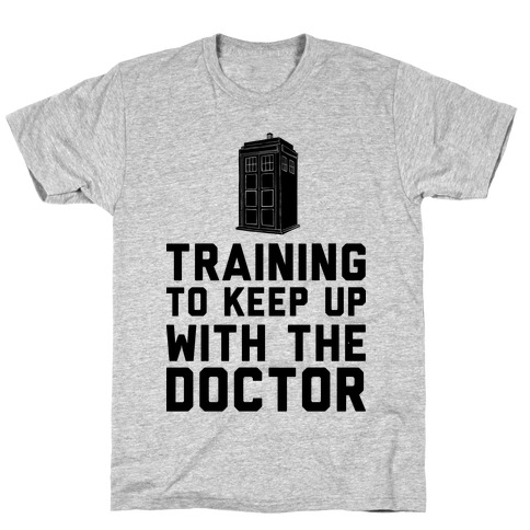 Training To Keep Up With The Doctor T-Shirt