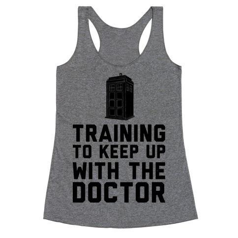 Training To Keep Up With The Doctor Racerback Tank Top