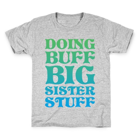 Doing Buff Big Sister Stuff Kids T-Shirt