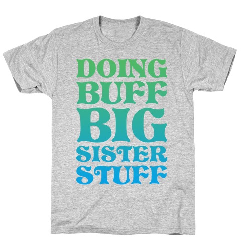 Doing Buff Big Sister Stuff T-Shirt