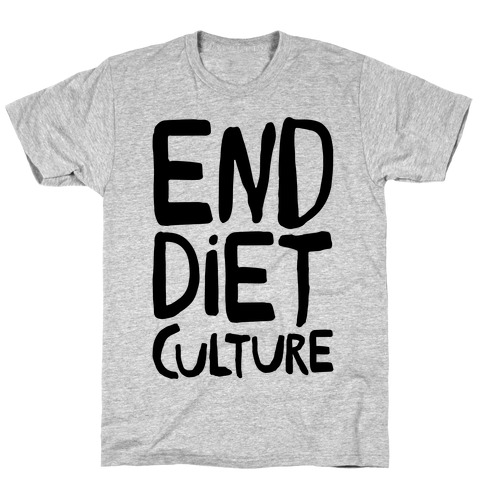 End Diet Culture T-Shirt