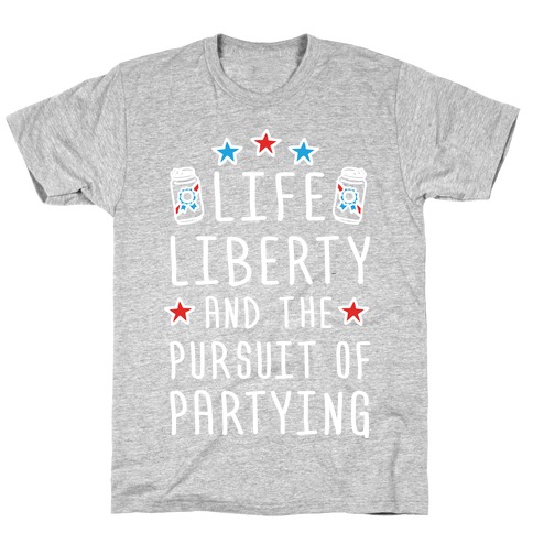 life liberty and the pursuit of happiness t shirt