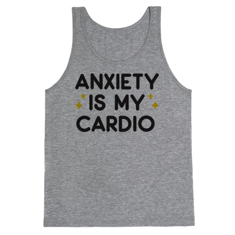 Anxiety Is My Cardio Tank Top