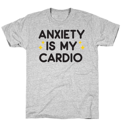 Anxiety Is My Cardio T-Shirt