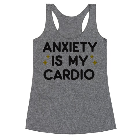 Anxiety Is My Cardio Racerback Tank Top