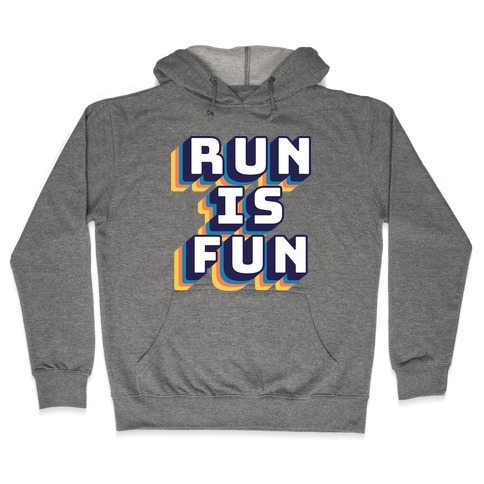 Run Is Fun Hooded Sweatshirt