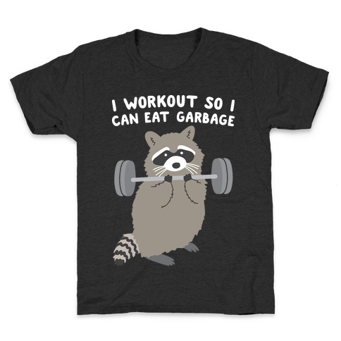 I Workout So I Can Eat Garbage Kids T-Shirt
