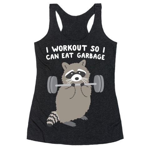 I Workout So I Can Eat Garbage Racerback Tank Top