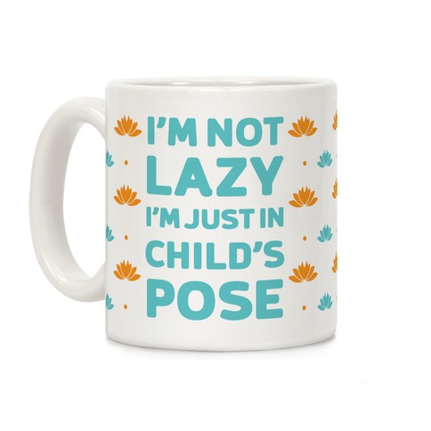 I'm Not Lazy, I'm Just In Child's Pose Coffee Mug
